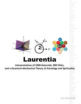 Laurentia: Interpretacje 1000 asteroid, 900 miast oraz kwantowo-mechaniczna teoria astrologii i duchowości - Laurentia: Interpretations of 1000 Asteroids, 900 Cities, and a Quantum Mechanical Theory of Astrology and Spirituality