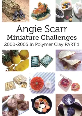 Angie Scarr Miniature Challenges: 2000-2005 In Polymer Clay Część 1 - Angie Scarr Miniature Challenges: 2000-2005 In Polymer Clay Part 1