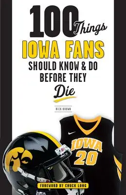 100 rzeczy, które fani Iowa powinni wiedzieć i zrobić przed śmiercią - 100 Things Iowa Fans Should Know & Do Before They Die