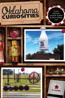 Oklahoma Curiosities: Quirky Characters, Roadside Oddities & Other Offbeat Stuff, Wydanie drugie - Oklahoma Curiosities: Quirky Characters, Roadside Oddities & Other Offbeat Stuff, Second Edition