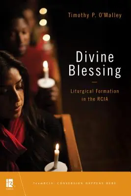 Boskie Błogosławieństwo: Formacja liturgiczna w Kościele - Divine Blessing: Liturgical Formation in the Rcia