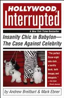 Hollywood, Interrupted: Obłędny szyk w Babilonie - sprawa przeciwko celebrytom - Hollywood, Interrupted: Insanity Chic in Babylon--The Case Against Celebrity