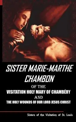 Siostra Mary Martha Chambon od Nawiedzenia Najświętszej Maryi Panny z Chambery i Świętych Ran naszego Pana Jezusa Chrystusa - Sister Mary Martha Chambon of the Visitation Holy Mary of Chambery and the Holy Wounds of Our Lord Jesus Christ