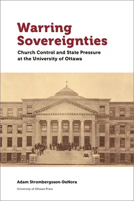 Wojujące suwerenności: Kontrola kościelna i presja państwa na Uniwersytecie w Ottawie - Warring Sovereignties: Church Control and State Pressure at the University of Ottawa