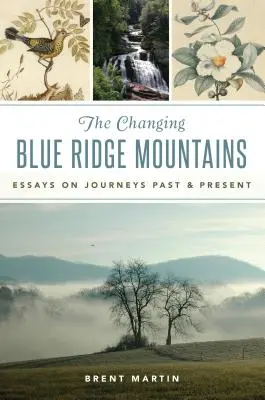 The Changing Blue Ridge Mountains: Eseje o podróżach w przeszłości i teraźniejszości - The Changing Blue Ridge Mountains: Essays on Journeys Past and Present