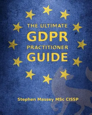 Najlepszy przewodnik dla praktyków RODO: Demistyfikacja prywatności i ochrony danych - The Ultimate GDPR Practitioner Guide: Demystifying Privacy & Data Protection