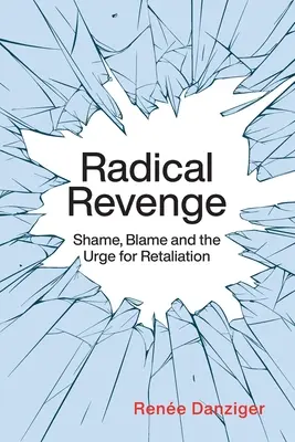 Radykalna zemsta: wstyd, wina i chęć odwetu - Radical Revenge: Shame, Blame and the Urge for Retaliation