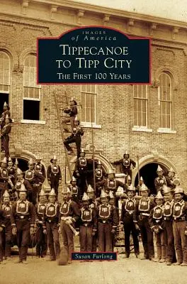 Od Tippecanoe do Tipp City: Pierwsze 100 lat - Tippecanoe to Tipp City: The First 100 Years