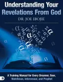 Zrozumieć swoje objawienia od Boga: Podręcznik szkoleniowy dla każdego marzyciela, widzącego, stróża, wstawiennika i proroka - Understanding Your Revelations from God: A Training Manual for Every Dreamer, Seer, Watchman, Intercessor, and Prophet