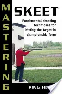 Mastering Skeet: Podstawowe techniki strzeleckie pozwalające trafić w cel w mistrzowskiej formie - Mastering Skeet: Fundamental Shooting Techniques for Hitting the Target in Championship Form