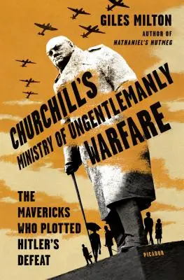 Churchill's Ministry of Ungentlemanly Warfare: Nieudacznicy, którzy zaplanowali klęskę Hitlera - Churchill's Ministry of Ungentlemanly Warfare: The Mavericks Who Plotted Hitler's Defeat