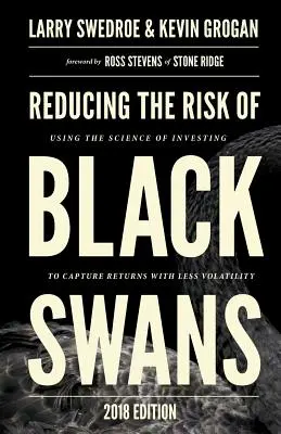 Zmniejszanie ryzyka czarnych łabędzi: Wykorzystanie nauki o inwestowaniu do uzyskiwania zwrotów przy mniejszej zmienności - Reducing the Risk of Black Swans: Using the Science of Investing to Capture Returns with Less Volatility