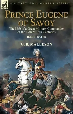 Książę Eugeniusz Sabaudzki: Życie wielkiego dowódcy wojskowego XVII i XVIII wieku - Prince Eugene of Savoy: the Life of a Great Military Commander of the 17th & 18th Centuries