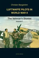 Piloci Luftwaffe w II wojnie światowej: Historie weteranów, tom 1 - Luftwaffe Pilots in World War II: The Veterans' Stories Volume 1