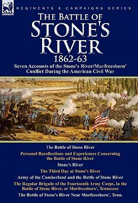 Bitwa nad rzeką Stone, 1862-3: Siedem relacji z konfliktu Stone's River/Murfreesboro podczas amerykańskiej wojny secesyjnej - The Battle of Stone's River,1862-3: Seven Accounts of the Stone's River/Murfreesboro Conflict During the American Civil War
