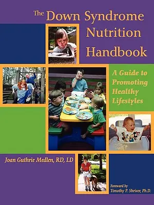 Podręcznik żywienia osób z zespołem Downa: Przewodnik po promowaniu zdrowego stylu życia - The Down Syndrome Nutrition Handbook: A Guide to Promoting Healthy Lifestyles