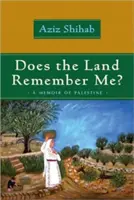 Czy ziemia mnie pamięta? Pamiętnik z Palestyny - Does the Land Remember Me?: A Memoir of Palestine