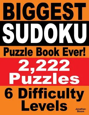 Największa książka z łamigłówkami Sudoku: 2 222 łamigłówki Sudoku - 6 poziomów trudności - Biggest Sudoku Puzzle Book Ever: 2,222 Sudoku Puzzles - 6 difficulty levels