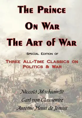 Książę, wojna i sztuka wojenna - trzy klasyki wszech czasów o polityce i wojnie - The Prince, on War & the Art of War - Three All-Time Classics on Politics & War