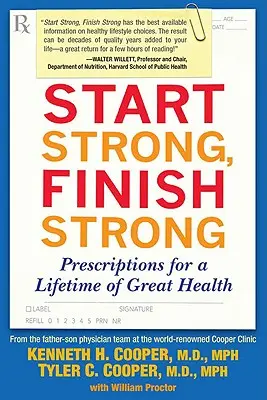 Zacznij mocno, skończ mocno: Recepty na całe życie w dobrym zdrowiu - Start Strong, Finish Strong: Prescriptions for a Lifetime of Great Health