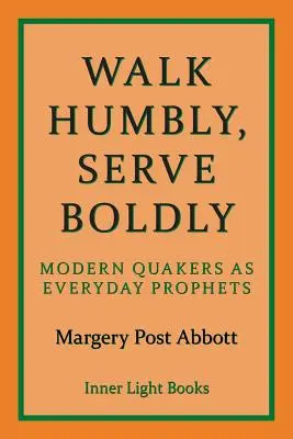 Chodzić pokornie, służyć odważnie: Współcześni kwakrzy jako codzienni prorocy - Walk Humbly, Serve Boldly: Modern Quakers as Everyday Prophets