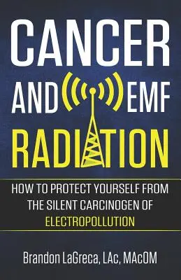 Rak i promieniowanie elektromagnetyczne: Jak chronić się przed cichym czynnikiem rakotwórczym, jakim jest elektrozanieczyszczenie? - Cancer and EMF Radiation: How to Protect Yourself from the Silent Carcinogen of Electropollution