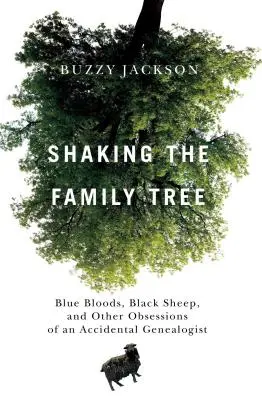 Wstrząsając drzewem genealogicznym: Błękitnokrwiści, czarne owce i inne obsesje przypadkowego genealoga - Shaking the Family Tree: Blue Bloods, Black Sheep, and Other Obsessions of an Accidental Genealogist