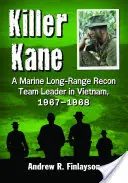 Killer Kane: Dowódca zespołu rozpoznania dalekiego zasięgu piechoty morskiej w Wietnamie, 1967-1968 - Killer Kane: A Marine Long-Range Recon Team Leader in Vietnam, 1967-1968