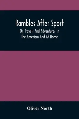 Rambles After Sport; Or, Travels And Adventures In the Americas And At Home (Podróże i przygody w Ameryce i w domu) - Rambles After Sport; Or, Travels And Adventures In The Americas And At Home
