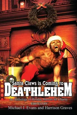 Santa Claws is Coming to Deathlehem: Antologia świątecznych horrorów na cele charytatywne - Santa Claws is Coming to Deathlehem: An Anthology of Holiday Horrors for Charity