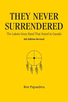 Nigdy się nie poddali, zespół Lakota Sioux, który pozostał w Kanadzie - They Never Surrendered, The Lakota Sioux Band That Stayed in Canada