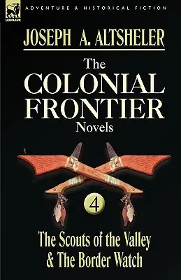 The Colonial Frontier Novels: 4 - Zwiadowcy z doliny i straż graniczna - The Colonial Frontier Novels: 4-The Scouts of the Valley & the Border Watch