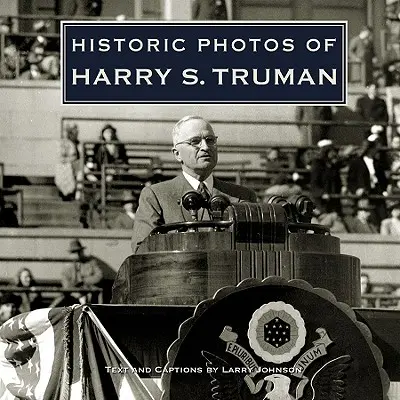 Historyczne zdjęcia Harry'ego S. Trumana - Historic Photos of Harry S. Truman