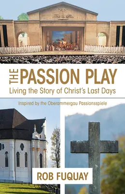 Pasja: Żyjąc historią ostatnich dni Chrystusa - The Passion Play: Living the Story of Christ's Last Days