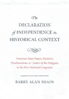 Deklaracja Niepodległości w kontekście historycznym: Amerykańskie dokumenty stanowe, petycje, proklamacje i listy delegatów na pierwsze Zgromadzenie Narodowe. - The Declaration of Independence in Historical Context: American State Papers, Petitions, Proclamations, and Letters of the Delegates to the First Nati