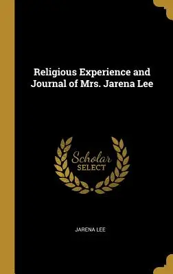 Doświadczenie religijne i dziennik pani Jareny Lee - Religious Experience and Journal of Mrs. Jarena Lee