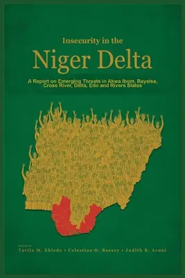 Brak bezpieczeństwa w delcie Nigru: Raport na temat pojawiających się zagrożeń w stanach Akwa Ibom, Bayelsa, Cross River, Delta, Edo i Rivers - Insecurity in the Niger Delta: A Report on Emerging Threats in Akwa Ibom, Bayelsa, Cross River, Delta, Edo and Rivers States