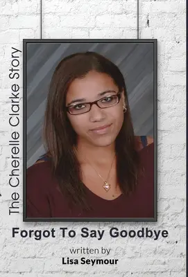 Zapomniałem się pożegnać, historia Cherelle Clarke - Forgot to Say Goodbye, the Cherelle Clarke Story