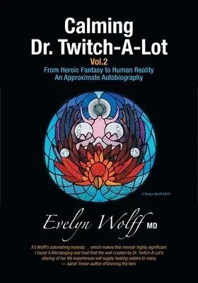 Uspokajający dr Twitch-A-Lot Tom 2: Od heroicznej fantazji do ludzkiej rzeczywistości - przybliżona autobiografia - Calming Dr. Twitch-A-Lot Volume 2: From Heroic Fantasy to Human Reality-An Approximate Autobiography