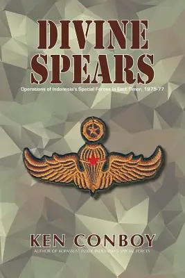 Boskie włócznie: Operacje indonezyjskich sił specjalnych w Timorze Wschodnim w latach 1975-77 - Divine Spears: Operations of Indonesia's Special Forces in East Timor, 1975-77