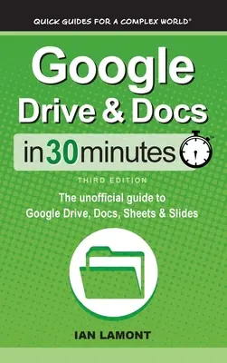 Dysk Google i Dokumenty w 30 minut: Nieoficjalny przewodnik po Dysku Google, Dokumentach, Arkuszach i Prezentacjach - Google Drive & Docs In 30 Minutes: The unofficial guide to Google Drive, Docs, Sheets & Slides