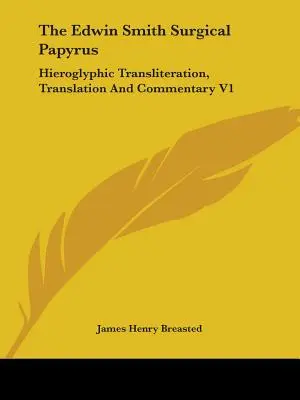 Papirus chirurgiczny Edwina Smitha: Transliteracja hieroglifów, tłumaczenie i komentarz V1 - The Edwin Smith Surgical Papyrus: Hieroglyphic Transliteration, Translation And Commentary V1