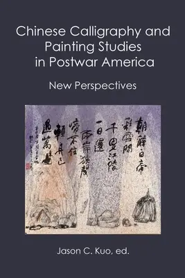 Studia nad chińską kaligrafią i malarstwem w powojennej Ameryce: Nowe perspektywy - Chinese Calligraphy and Painting Studies in Postwar America: New Perspectives