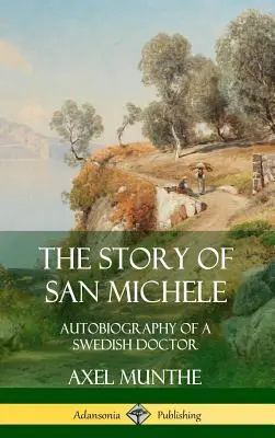 Historia San Michele: Autobiografia szwedzkiego lekarza (Hardcover) - The Story of San Michele: Autobiography of a Swedish Doctor (Hardcover)