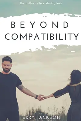 Poza zgodnością: Droga do trwałej miłości - Beyond Compatibility: The Pathway to Enduring Love