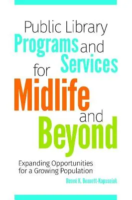 Programy i usługi bibliotek publicznych dla osób w średnim wieku i starszych: Rozszerzanie możliwości dla rosnącej populacji - Public Library Programs and Services for Midlife and Beyond: Expanding Opportunities for a Growing Population