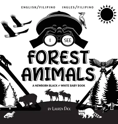 I See Forest Animals: Dwujęzyczna (angielski / filipiński) (Ingles / Filipino) A Newborn Black & White Baby Book - I See Forest Animals: Bilingual (English / Filipino) (Ingles / Filipino) A Newborn Black & White Baby Book