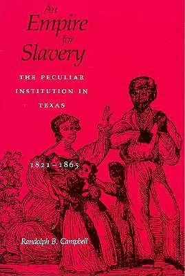 Imperium dla niewolnictwa: Osobliwa instytucja w Teksasie, 1821-1865 (poprawiona) - Empire for Slavery: The Peculiar Institution in Texas, 1821-1865 (Revised)