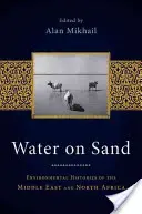 Woda na piasku: Historie środowiskowe Bliskiego Wschodu i Afryki Północnej - Water on Sand: Environmental Histories of the Middle East and North Africa