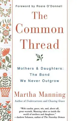 Wspólny wątek: Matki i córki: Więź, z której nigdy nie wyrastamy - The Common Thread: Mothers and Daughters: The Bond We Never Outgrow